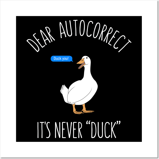 Dear autocorrect it's never duck Wall Art by Bomdesignz